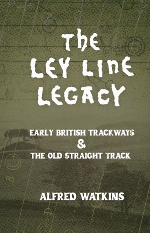 9781528724593 - The Ley Line Legacy - Alfred Watkins