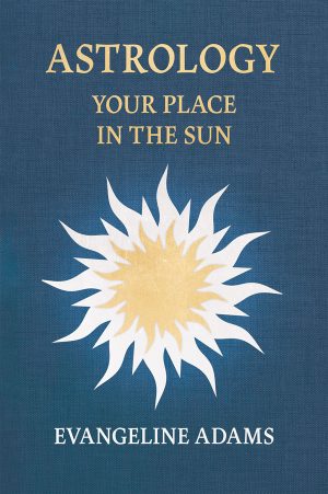 9781528724456 - Astrology: Your Place in the Sun - Evangeline Adams